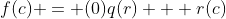 f(c) = (0)q(r) + r(c)