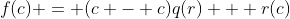 f(c) = (c - c)q(r) + r(c)