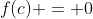 f(c) = 0