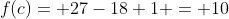f(c)= 27-18+1 = 10