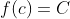 f(c)=C