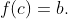f(c)=b.