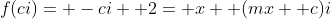 f(ci)= -ci+ 2= x+ (mx+ c)i