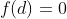 f(d)=0