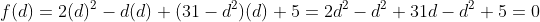 f(d)=2(d)^2-d(d)+(31-d^2)(d)+5=2d^2-d^2+31d-d^2+5=0