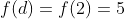 f(d)=f(2)=5