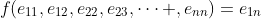 f(e_{11},e_{12},e_{22},e_{23},\dots ,e_{nn})=e_{1n}