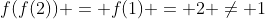 f(f(2)) = f(1) = 2 \ne 1