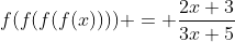 f(f(f(f(x)))) = \frac{2x+3}{3x+5}