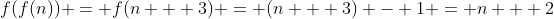 f(f(n)) = f(n + 3) = (n + 3) - 1 = n + 2