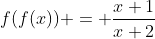 f(f(x)) = \frac{x+1}{x+2}