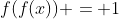 f(f(x)) = 1
