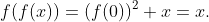 f(f(x))=(f(0))^2+x=x.