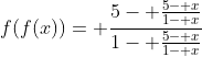 f(f(x))= \frac{5- \frac{5- x}{1- x}}{1- \frac{5- x}{1- x}}