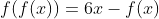 f(f(x))=6x-f(x)