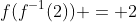 f(f^{-1}(2)) = 2