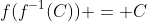 f(f^{-1}(C)) = C