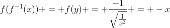 f(f^{-1}(x)) = f(y) = \frac{-1}{\sqrt{\frac{1}{x^2}}} = -x