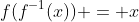 f(f^{-1}(x)) = x