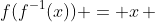 f(f^{-1}(x)) = x\, 