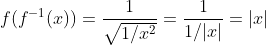 f(f^{-1}(x))=\frac{1}{\sqrt{1/x^2}}=\frac{1}{1/|x|}=|x|