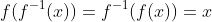 f(f^{-1}(x))=f^{-1}(f(x))=x