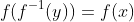 f(f^{-1}(y))=f(x)