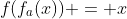 f(f_a(x)) = x