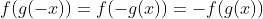 f(g(-x))=f(-g(x))=-f(g(x))