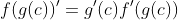 f(g(c))'=g'(c)f'(g(c))