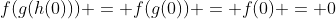 f(g(h(0))) = f(g(0)) = f(0) = 0