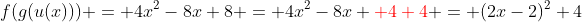 f(g(u(x))) = 4x^2-8x+8 = 4x^2-8x+{\color{red}+4+4} = (2x-2)^2+4
