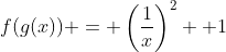 f(g(x)) = \left(\frac{1}{x}\right)^2+ 1
