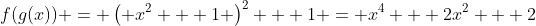f(g(x)) = \left( x^2 + 1 \right)^2 + 1 = x^4 + 2x^2 + 2