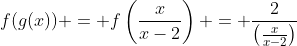 f(g(x)) = f\left(\frac{x}{x-2}\right) = \frac{2}{\left(\frac{x}{x-2}\right)}