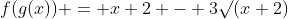 f(g(x)) = x+2 - 3\surd(x+2)
