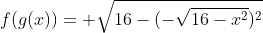 f(g(x))= \sqrt{16-(-\sqrt{16-x^2})^2}