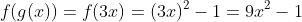 f(g(x))=f(3x)=(3x)^2-1=9x^2-1