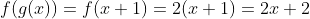 f(g(x))=f(x+1)=2(x+1)=2x+2