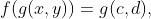f(g(x,y))=g(c,d),