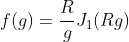 f(g)=\frac{R}{g}J_1(Rg)