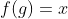 f(g)=x