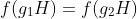 f(g_1H)=f(g_2H)