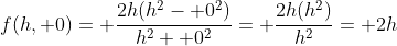 f(h, 0)= \frac{2h(h^2- 0^2)}{h^2+ 0^2}= \frac{2h(h^2)}{h^2}= 2h