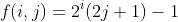 f(i,j)={2}^{i}(2j+1)-1