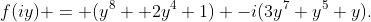 f(iy) = (y^8 +2y^4+1) -i(3y^7+y^5+y).