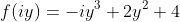 f(iy)=-iy^3+2y^2+4