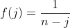 f(j)=\frac{1}{n-j}