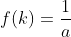 f(k)=\frac{1}{a}