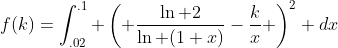 f(k)=\int_{.02}^{.1} \left( \frac{\ln 2}{\ln (1+x)}-\frac{k}{x} \right)^2 dx